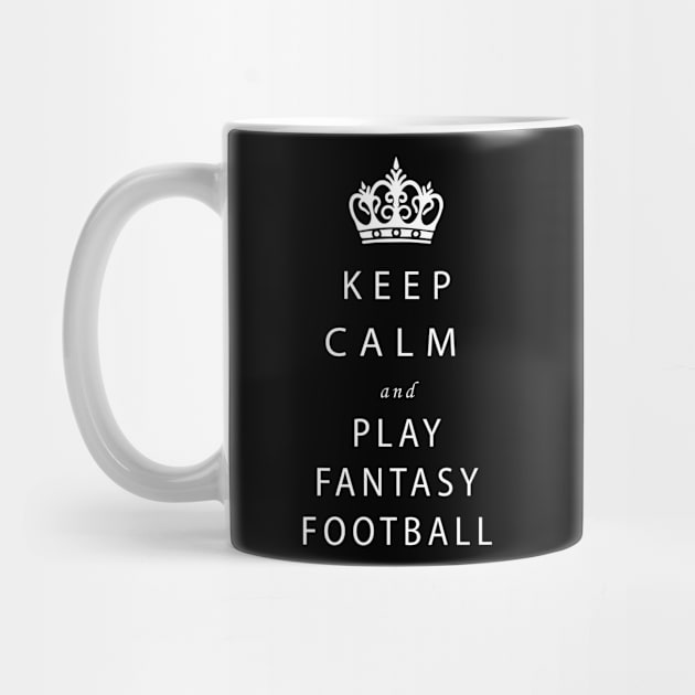 Keep Calm and Play Fantasy Football by Mr.Guru 305 